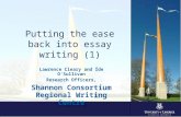 Putting the ease back into essay writing (1) Lawrence Cleary and Íde O’Sullivan Research Officers, Shannon Consortium Regional Writing Centre.
