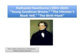 Nathaniel Hawthorne (1804-1864) “Young Goodman Brown,” “The Minister’s Black Veil,” “The Birth-Mark” Nathaniel Hawthorne (1804-1864) “Young Goodman Brown,”