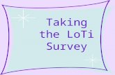 Taking the LoTi Survey. What is LoTi? LoTi stands for the L evels o f T echnology I mplementation.