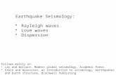 Earthquake Seismology: Rayleigh waves Love waves Dispersion Follows mainly on: Lay and Wallace, Modern global seismology, Academic Press. Stein and Wysession,
