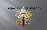 Papacy is the term that refers to the office and position of the Pope  Some (not all) Renaissance popes started to get distracted from Church matters.