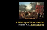 A History of Presidential Campaigns POLS 125: Political Parties & Elections.