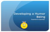 Developing a Humor Being Essential to Learning! Developing A Humor Being Is Essential to Learning! Objectives Review child’s humor development Share.
