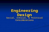 Engineering Design Social, Ethical, & Political Considerations.