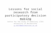 Lessons for social research from participatory decision making Graham Smith Centre for the Study of Democracy (CSD) University of Westminster g.smith@westminster.ac.uk.