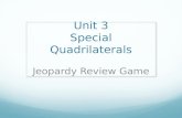 Unit 3 Special Quadrilaterals Jeopardy Review Game.