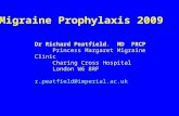 Migraine Prophylaxis 2009 Dr Richard Peatfield. MD FRCP Princess Margaret Migraine Clinic Charing Cross Hospital London W6 8RF r.peatfield@imperial.ac.uk.