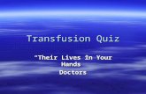 Transfusion Quiz “Their Lives in Your Hands” Doctors.