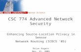 Computer Science 1 CSC 774 Advanced Network Security Enhancing Source-Location Privacy in Sensor Network Routing (ICDCS ’05) Brian Rogers Nov. 21, 2005.