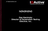Copyright IOActive, Inc. 2006, all rights reserved. h0h0h0h0 Dan Kaminsky Director of Penetration Testing IOActive, Inc.