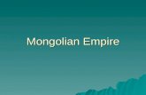 Mongolian Empire. I. Mongols A. Mongols lived in an area North of China B. Nomadic tribe that raised cattle, goats, sheep, and horses C. Followed their.