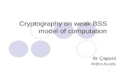 1 Cryptography on weak BSS model of computation Ilir Çapuni ilir@cs.bu.edu.