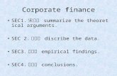 Corporate finance SEC1. 宋泰青 summarize the theoretical arguments. SEC 2. 王宗正 discribe the data. SEC3. 林冠甫 empirical findings. SEC4. 楊政彥 conclusions.