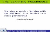 2007 TAFE NSW TEACHING AND LEARNING CONFERENCE Striking a match – Working with the NSW Rural Fire Service in a rural partnership Sustaining the Spark!