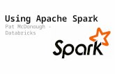 Using Apache Spark Pat McDonough - Databricks. Apache Spark spark.  github.com/apache/incubator- spark user@spark.