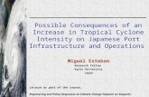Possible Consequences of an Increase in Tropical Cyclone Intensity on Japanese Port Infrastructure and Operations Miguel Esteban Research Fellow Kyoto.