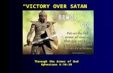 “VICTORY OVER SATAN” Through the Armor of God Ephesians 6:10-20.