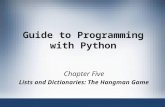 Guide to Programming with Python Chapter Five Lists and Dictionaries: The Hangman Game.