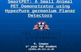 SmartPET: A Small Animal PET Demonstrator using HyperPure germanium Planar Detectors R. Cooper 1 st year PhD Student rjc@ns.ph.liv.ac.uk.