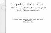 Data Collection, Analysis and Preservation Computer Forensics: Data Collection, Analysis and Preservation Kikunda Eric Kajangu, Cher Vue, and John Mottola.