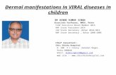 Dermal manifestations in VIRAL diseases in children DR BINOD KUMAR SINGH Associate Professor, NMCH, Patna CIAP Executive Board Member 2015 NNF State President-2014.