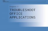 11 TROUBLESHOOT OFFICE APPLICATIONS Chapter 7. Chapter 7: Troubleshoot Office Applications2 CHAPTER OVERVIEW AND OBJECTIVES  Installing options and repairing.
