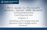 MCTS Guide to Microsoft Windows Server 2008 Network Infrastructure Configuration Chapter 4 Installing and Configuring the Dynamic Host Configuration Protocol.