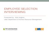 EMPLOYEE SELECTION INTERVIEWING Presented by: Rick Hughes Utah Department of Human Resource Management.