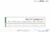 NetCommons for effective repository web design 2013.3.4 National Institute of Informatics Japan.
