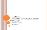 A FRICA T HEME OF G EOGRAPHY : P LACE BBS Geography 2014-2015.