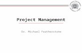 Dr. Michael Featherstone Project Management. DEFINITIONS Project Management’s FIVE processes The capacity to marshal resources, lay out plans, program.