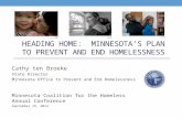 HEADING HOME: MINNESOTA’S PLAN TO PREVENT AND END HOMELESSNESS Cathy ten Broeke State Director Minnesota Office to Prevent and End Homelessness Minnesota.