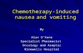 Chemotherapy-induced nausea and vomiting By Alan O’Kane Specialist Pharmacist Oncology and Aseptic Ninewells Hospital.