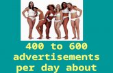 400 to 600 advertisements per day about body image or weight.
