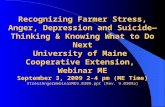 Recognizing Farmer Stress, Anger, Depression and Suicide—Thinking & Knowing What to Do Next University of Maine Cooperative Extension, Webinar ME September.
