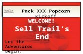 Sell Trail’s End Let the Adventures Begin. Pack XXX Popcorn Kickoff WELCOME!