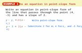 Write an equation in point-slope form EXAMPLE 1 Write an equation in point-slope form of the line that passes through the point (4, –3) and has a slope.