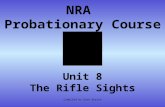 NRA Probationary Course Unit 8 The Rifle Sights Compiled by Dave Burton.