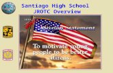Santiago High School JROTC Overview. Promote citizenship Develop leadership Communicate effectively Improve physical fitness Provide incentive to live