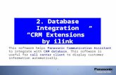 1 2. Database Integration “CRM Extensions” by ilink This software helps Panasonic Communication Assistant to integrate with CRM database. This software.