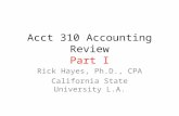 Acct 310 Accounting Review Part I Rick Hayes, Ph.D., CPA California State University L.A.