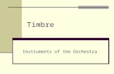 Timbre Instruments of the Orchestra. The Instruments There are four groups of instruments: A)Strings B)Woodwinds C)Brass D)Percussion.