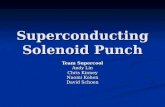 Superconducting Solenoid Punch Team Supercool Andy Lin Chris Kinney Naomi Kohen David Schoen.