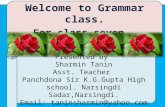Welcome to Grammar class. For class seven Presented by Sharmin Tanin Asst. Teacher Panchdona Sir K.G.Gupta High school. Narsingdi Sadar,Narsingdi. Email: