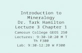 Introduction to Mineralogy Dr. Tark Hamilton Lecture 3 Chapter 1 Camosun College GEOS 250 Lectures: 9:30-10:20 M T Th F300 Lab: 9:30-12:20 W F300.