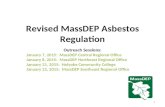 Revised MassDEP Asbestos Regulation Outreach Sessions: January 7, 2015: MassDEP Central Regional Office January 8, 2015: MassDEP Northeast Regional Office.