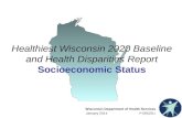 Wisconsin Department of Health Services January 2014 P-00522U Healthiest Wisconsin 2020 Baseline and Health Disparities Report Socioeconomic Status.