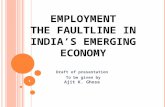 Draft of presentation To be given by Ajit K. Ghose EMPLOYMENT THE FAULTLINE IN INDIA’S EMERGING ECONOMY 1.