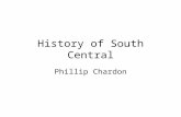 History of South Central Phillip Chardon About Me… Phillip Chardon –B.A. in History from UC Santa Barbara –M. Ed. from UC Santa Barbara –Credentialed.