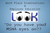 Work Place Examinations & Employee Education “Do you have your MSHA eyes on??”